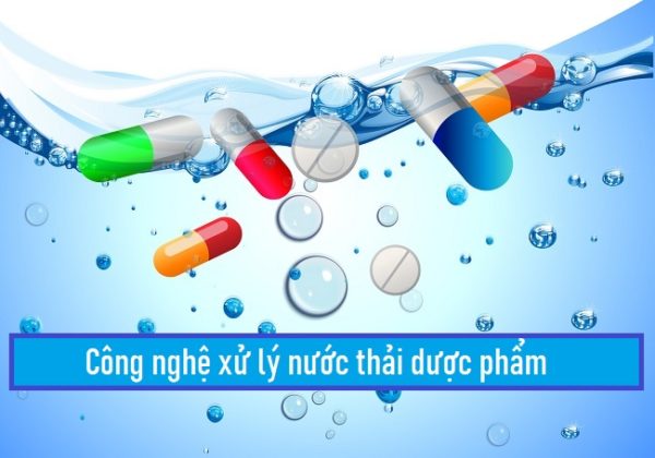 Công Nghệ Xử Lý Nước Thải Dược Phẩm Mới Nhất Hiện Nay