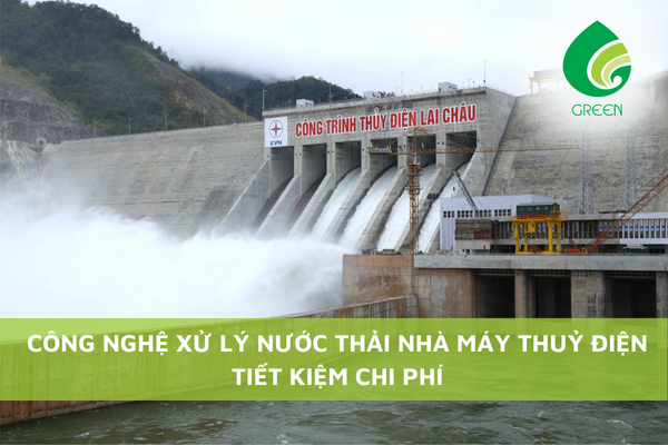 Công Nghệ Xử Lý Nước Thải Nhà Máy Thuỷ Điện Tiết Kiệm Chi Phí