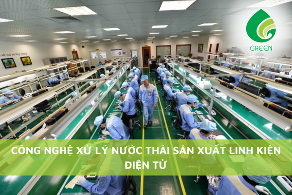 Công Nghệ Xử Lý Nước Thải Sản Xuất Linh Kiện Điện Tử