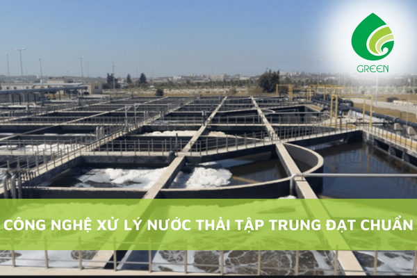 Công Nghệ Xử Lý Nước Thải Tập Trung Đạt Chuẩn