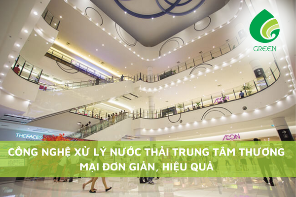 Công Nghệ Xử Lý Nước Thải Trung Tâm Thương Mại Đơn Giản, Hiệu Quả