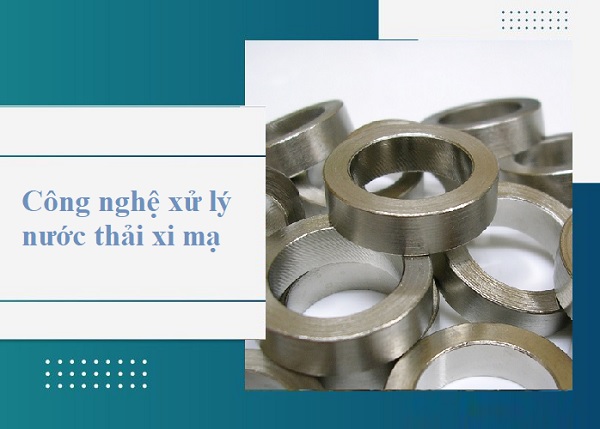 Công Nghệ Xử Lý Nước Thải Xi Mạ: Chọn Loại Nào Tốt, Tiết Kiệm?