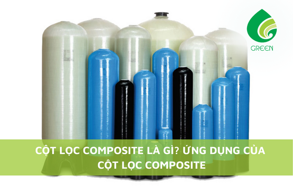 Cột Lọc Composite Là Gì? Ứng Dụng Của Cột Lọc Composite