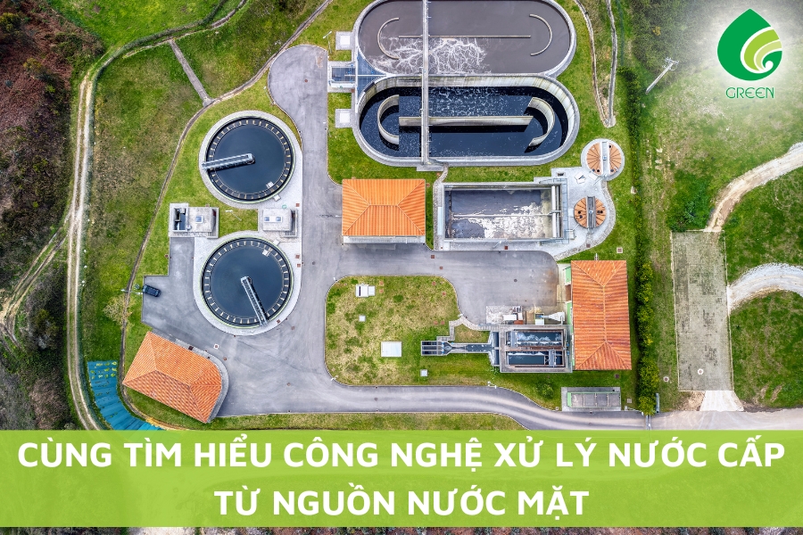Cùng Tìm Hiểu Công Nghệ Xử Lý Nước Cấp Từ Nguồn Nước Mặt