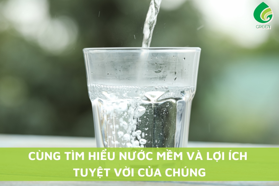 Cùng Tìm Hiểu Nước Mềm Và Lợi Ích Tuyệt Vời Của Chúng