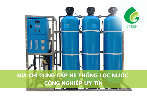 Địa Chỉ Cung Cấp Hệ Thống Lọc Nước Công Nghiệp Uy Tín