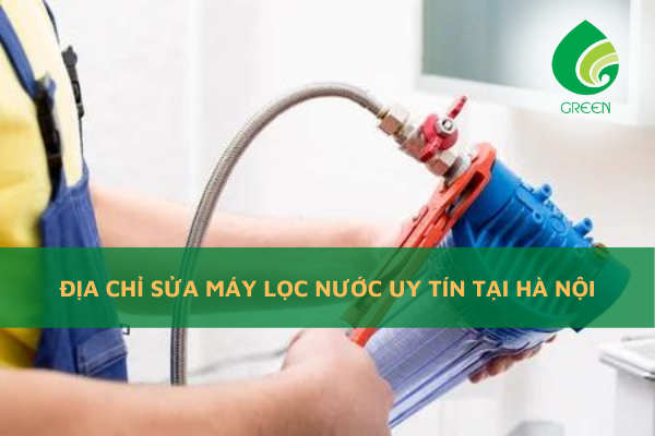 Địa Chỉ Sửa Máy Lọc Nước Uy Tín Tại Hà Nội