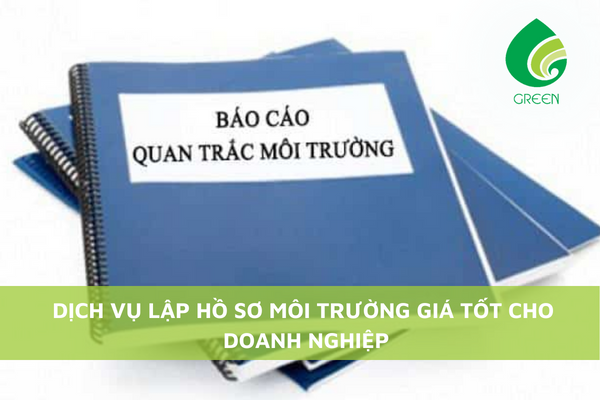 Dịch Vụ Lập Hồ Sơ Môi Trường Giá Tốt Cho Doanh Nghiệp