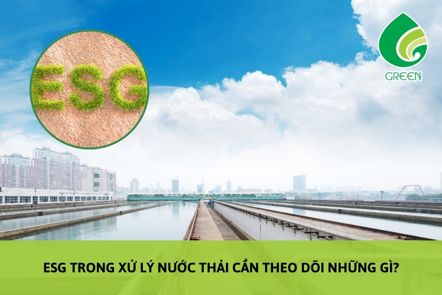 ESG Trong Xử Lý Nước Thải Cần Theo Dõi Những Gì?