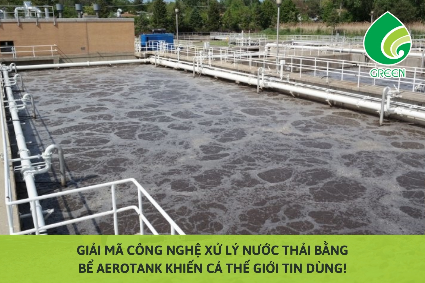 Giải Mã Công Nghệ Xử Lý Nước Thải Bằng Bể Aerotank Khiến Cả Thế Giới Tin Dùng!