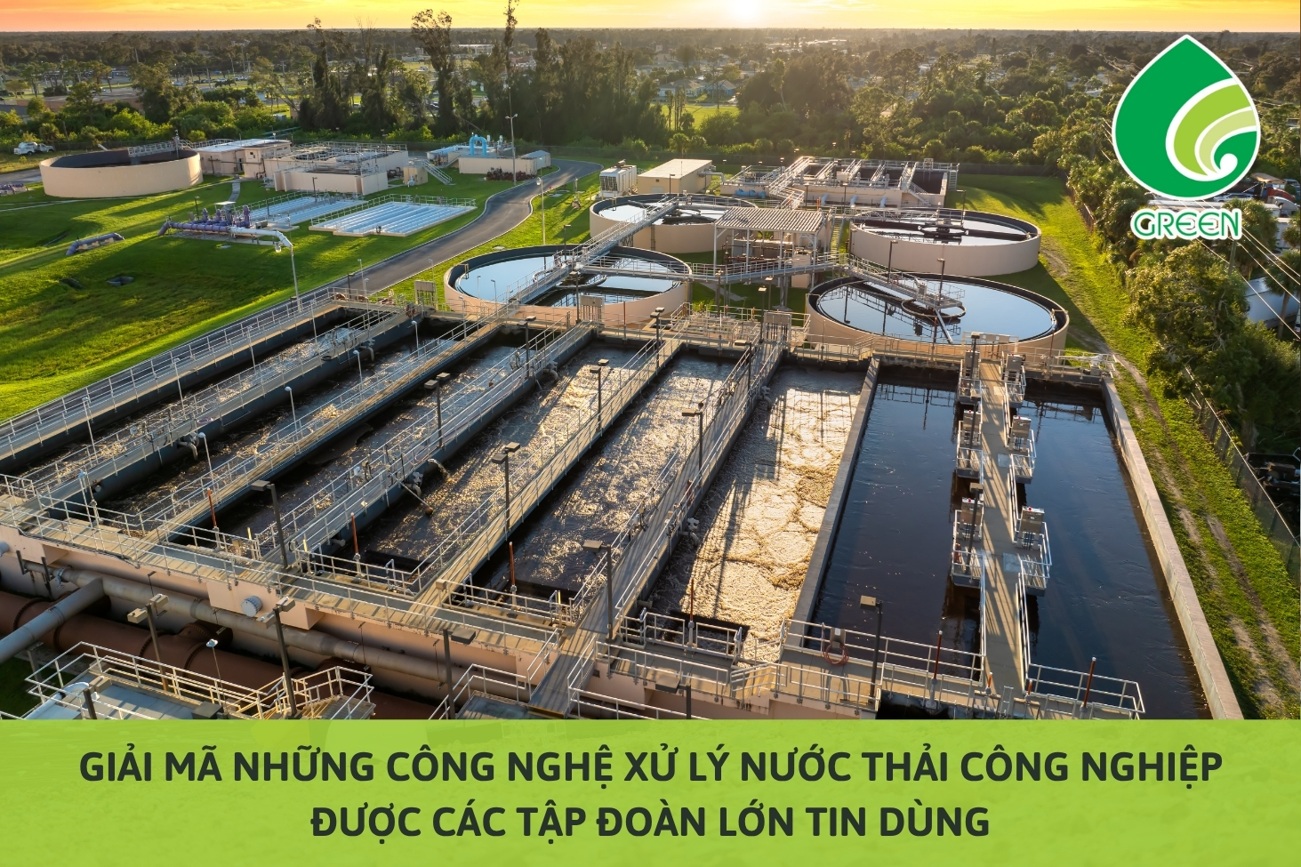 Giải Mã Những Công Nghệ Xử Lý Nước Thải Công Nghiệp Được Các Tập Đoàn Lớn Tin Dùng