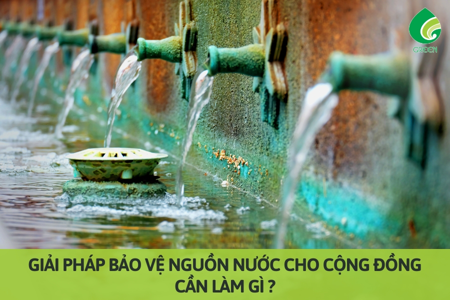 Giải Pháp Bảo Vệ Nguồn Nước Cho Cộng Đồng: Cần Làm Gì ?