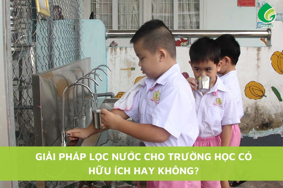 Giải Pháp Lọc Nước Cho Trường Học Có Hữu Ích Hay Không?