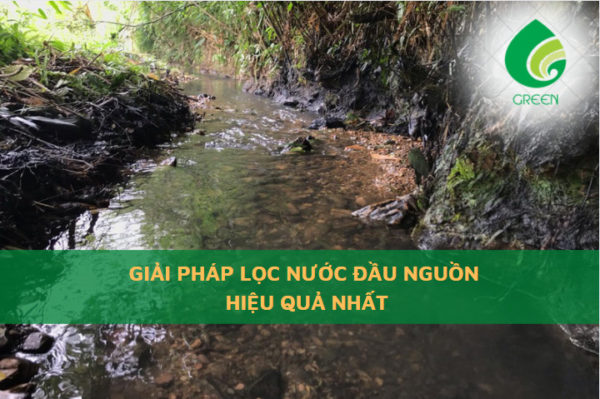 Giải Pháp Lọc Nước Đầu Nguồn Hiệu Quả Nhất Hiện Nay
