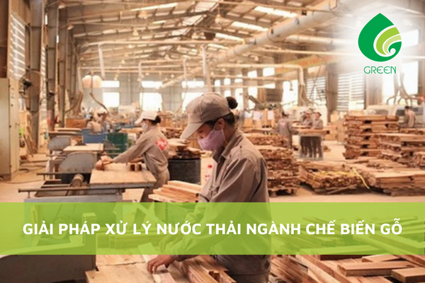 Giải Pháp Xử Lý Nước Thải Ngành Chế Biến Gỗ