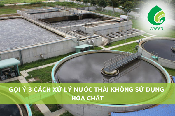 Gợi Ý 3 Cách Xử Lý Nước Thải Không Sử Dụng Hóa Chất