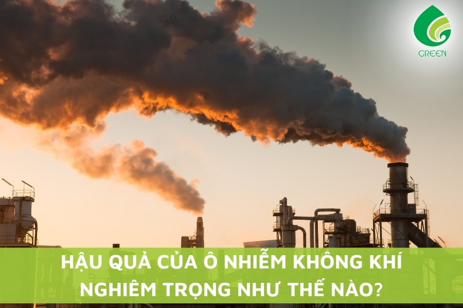 Hậu Quả Của Ô Nhiễm Không Khí Nghiêm Trọng Như Thế Nào?