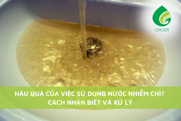 Hậu Quả Việc Sử Dụng Nước Nhiễm Chì? Cách Nhận Biết Và Xử Lý