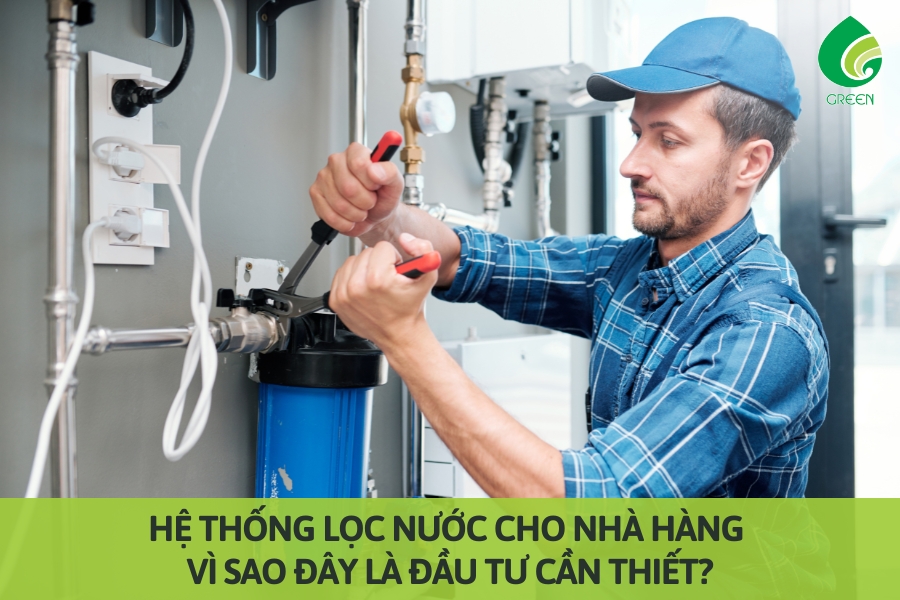 Hệ Thống Lọc Nước Cho Nhà Hàng: Vì Sao Đây Là Đầu Tư Cần Thiết?