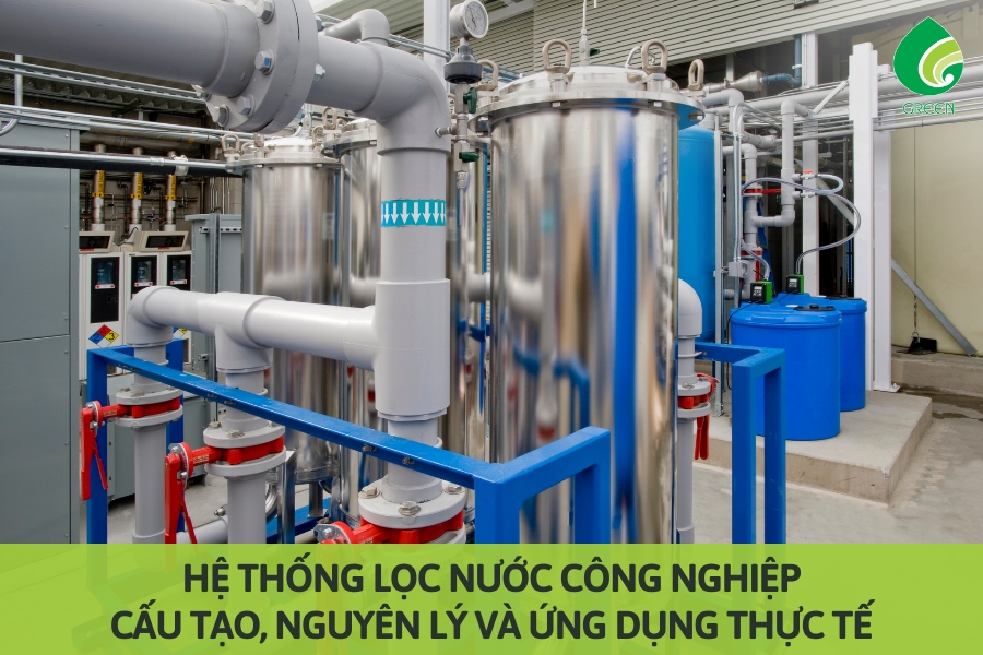 Hệ Thống Lọc Nước Công Nghiệp: Cấu Tạo, Nguyên Lý Và Ứng Dụng Thực Tế