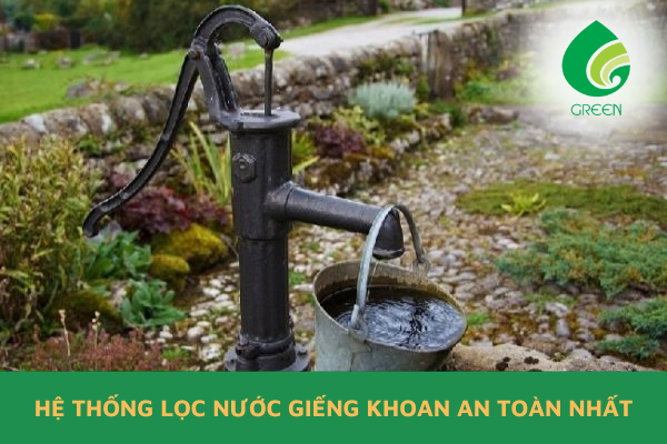 Hệ Thống Lọc Nước Giếng Khoan An Toàn Nhất
