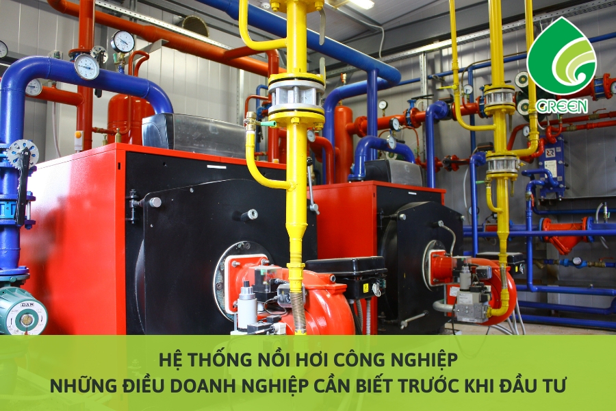 Hệ Thống Nồi Hơi Công Nghiệp: Những Điều Doanh Nghiệp Cần Biết Trước Khi Đầu Tư