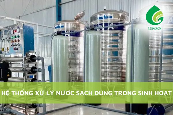 Hệ Thống Xử Lý Nước Sạch Dùng Trong Sinh Hoạt