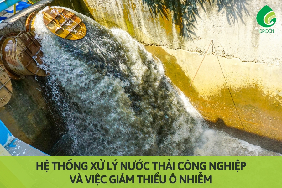 Hệ Thống Xử Lý Nước Thải Công Nghiệp Và Việc Giảm Thiểu Ô Nhiễm