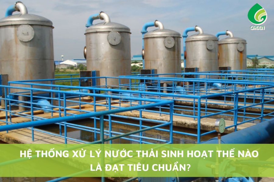 Hệ Thống Xử Lý Nước Thải Sinh Hoạt Thế Nào Là Đạt Tiêu Chuẩn?