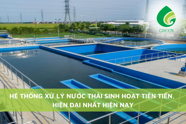 Hệ Thống Xử Lý Nước Thải Sinh Hoạt Tiên Tiến, Hiện Đại Nhất Hiện Nay