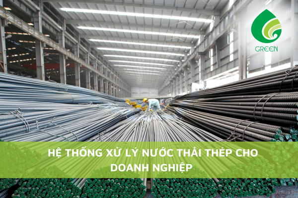 Hệ Thống Xử Lý Nước Thải Thép Cho Doanh Nghiệp