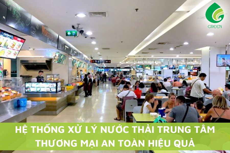 Hệ Thống Xử Lý Nước Thải Trung Tâm Thương Mại An Toàn Hiệu Quả