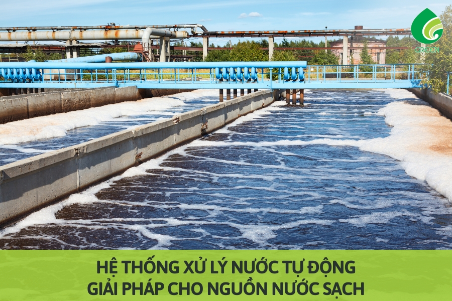 Hệ Thống Xử Lý Nước Tự Động: Giải Pháp Cho Nguồn Nước Sạch