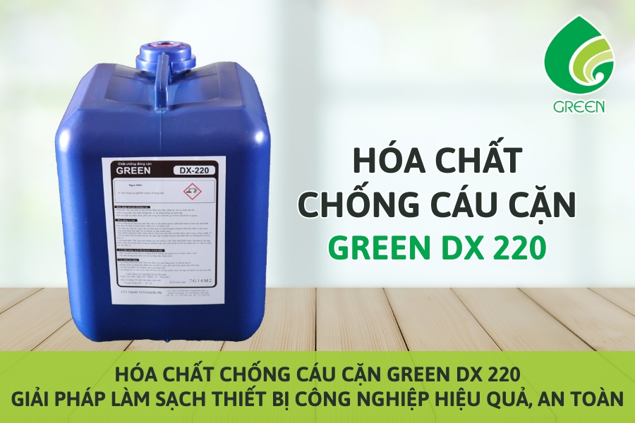 Hóa Chất Chống Cáu Cặn Green DX 220 – Giải Pháp Làm Sạch Thiết Bị Công Nghiệp Hiệu Quả, An Toàn