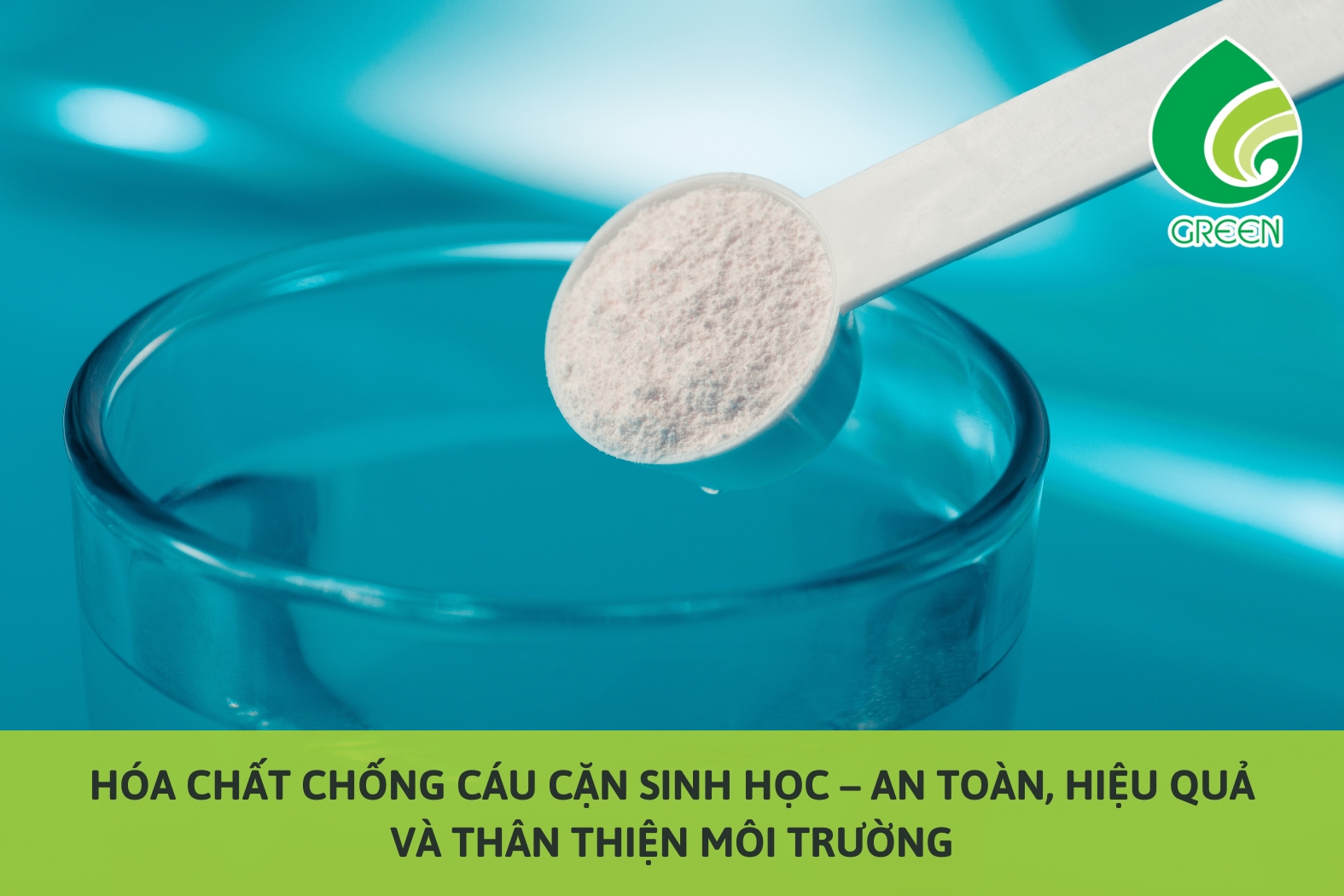 Hóa Chất Chống Cáu Cặn Sinh Học – An Toàn, Hiệu Quả Và Thân Thiện Môi Trường