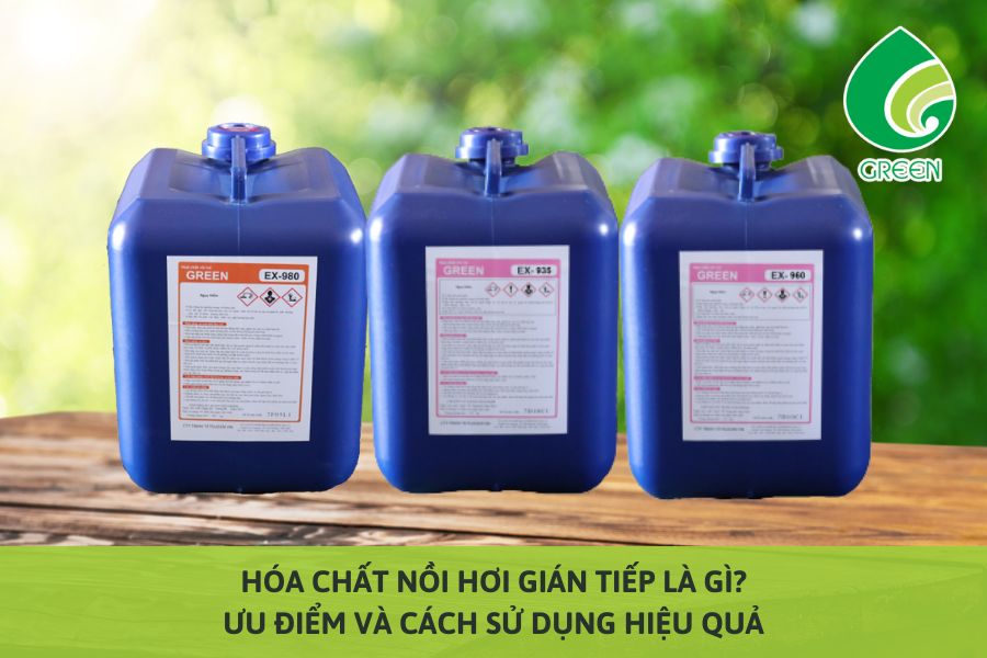 Hóa Chất Nồi Hơi Gián Tiếp Là Gì? Ưu Điểm Và Cách Sử Dụng Hiệu Quả