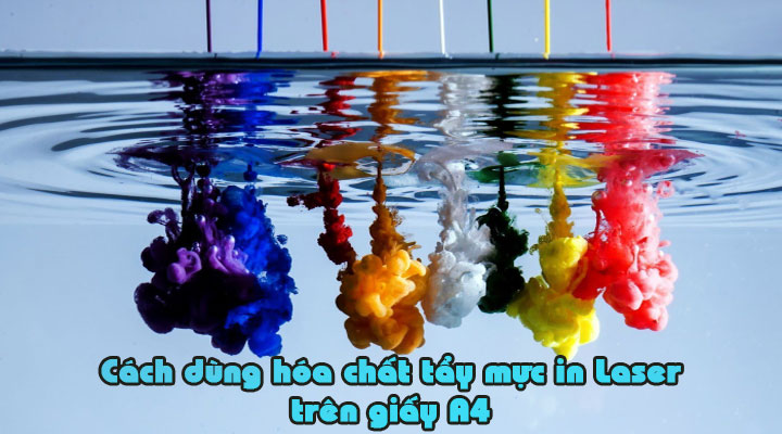 Cách dùng hóa chất tẩy mực in laser trên giấy A4 đơn giản tại nhà