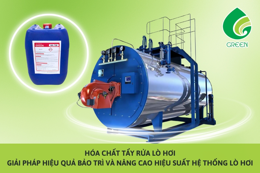 Hóa Chất Tẩy Rửa Lò Hơi – Giải Pháp Hiệu Quả Bảo Trì Và Nâng Cao Hiệu Suất Hệ Thống Lò Hơi
