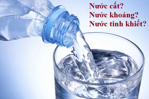 Nước Tinh Khiết - Nước Cất - Nước Khoáng Loại Nào Tốt Nhất?