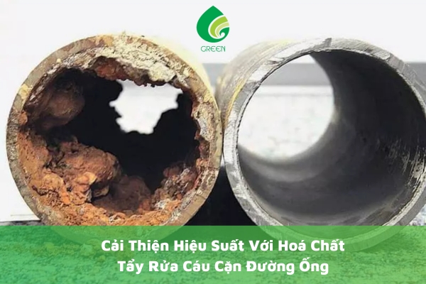 Cải Thiện Hiệu Suất Với Hoá Chất Tẩy Rửa Cáu Cặn Đường Ống