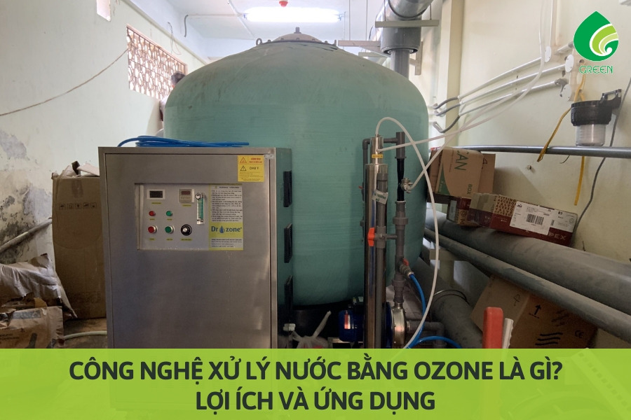 Công Nghệ Xử Lý Nước Bằng Ozone Là Gì? Lợi Ích Và Ứng Dụng
