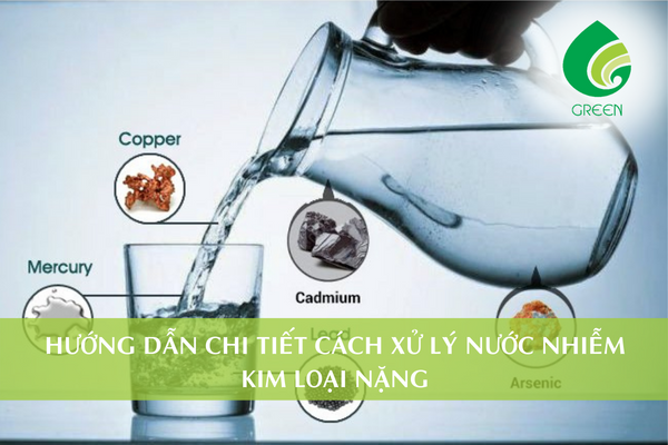Hướng Dẫn Chi Tiết Cách Xử Lý Nước Nhiễm Kim Loại Nặng