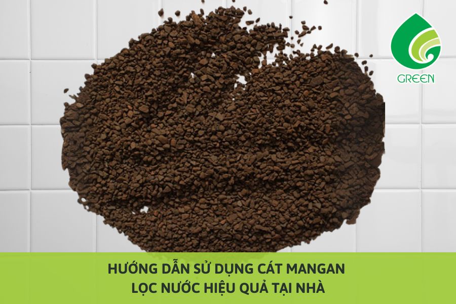Hướng Dẫn Sử Dụng Cát Mangan Lọc Nước Hiệu Quả Tại Nhà