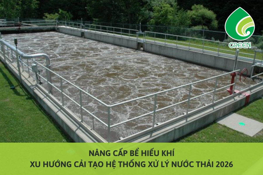 Nâng Cấp Bể Hiếu Khí: Xu Hướng Cải Tạo Hệ Thống Xử Lý Nước Thải 2026