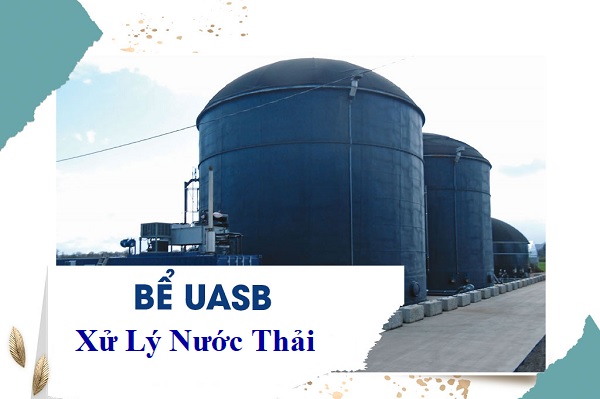 [Hữu Ích] Thông Tin Về Công Nghệ Xử Lý Nước Thải UASB