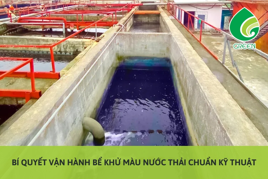 Bí Quyết Vận Hành Bể Khử Màu Nước Thải Chuẩn Kỹ Thuật