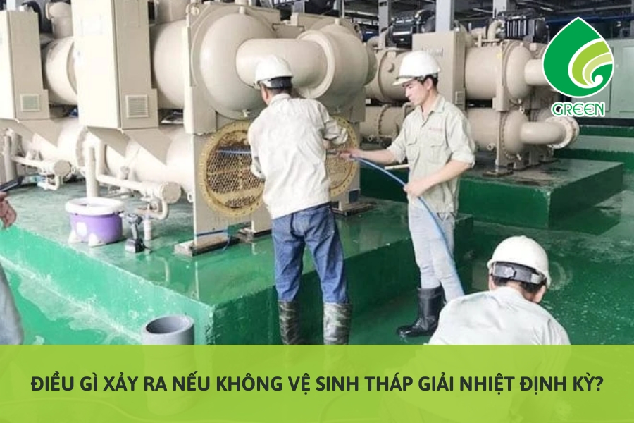 Điều Gì Xảy Ra Nếu Không Vệ Sinh Tháp Giải Nhiệt Định Kỳ?