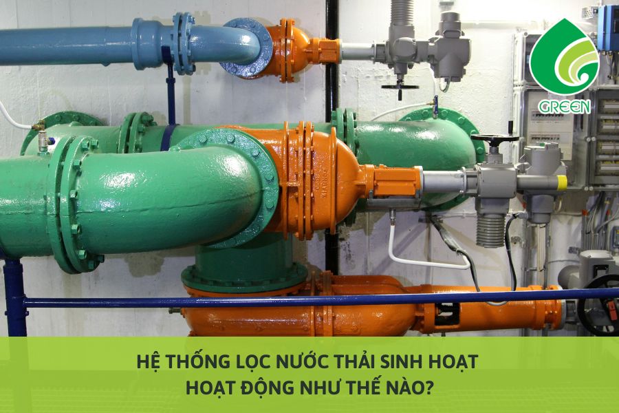Hệ Thống Lọc Nước Thải Sinh Hoạt Hoạt Động Như Thế Nào?