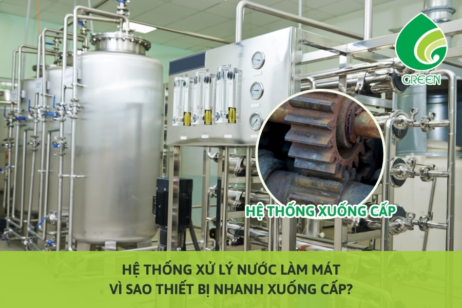 Hệ Thống Xử Lý Nước Làm Mát: Vì Sao Thiết Bị Nhanh Xuống Cấp?