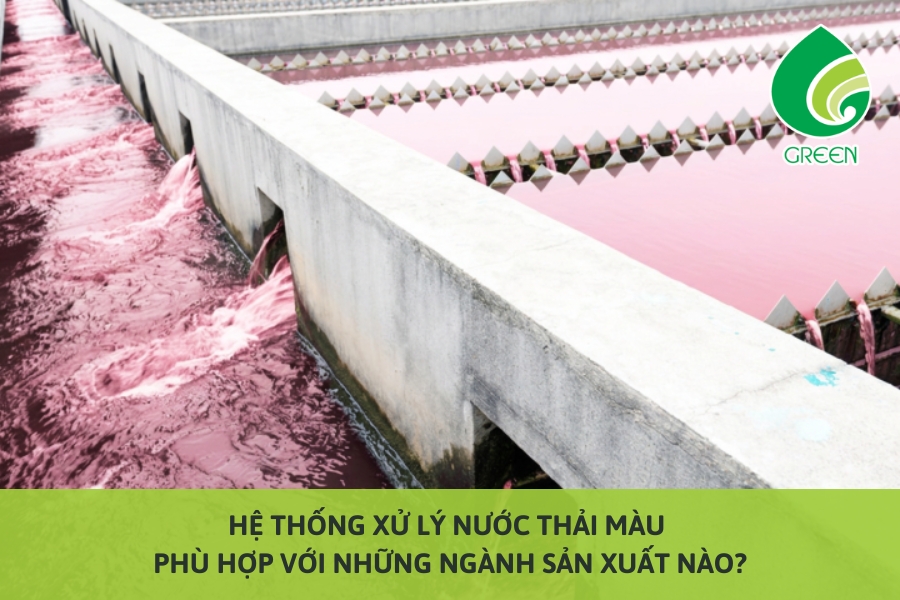 Hệ Thống Xử Lý Nước Thải Màu Phù Hợp Với Những Ngành Sản Xuất Nào?